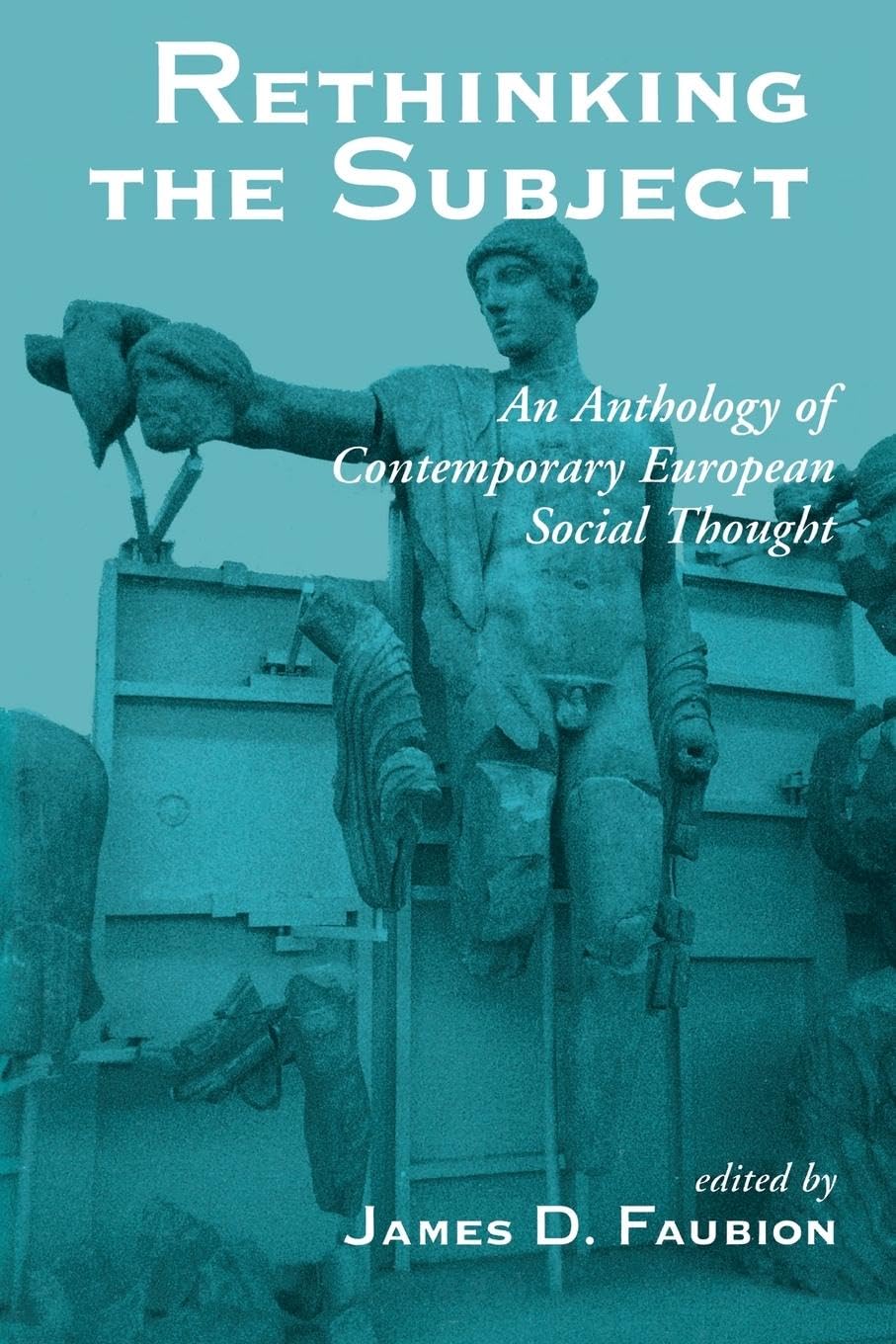 Rethinking The Subject: An Anthology Of Contemporary European Social Thought