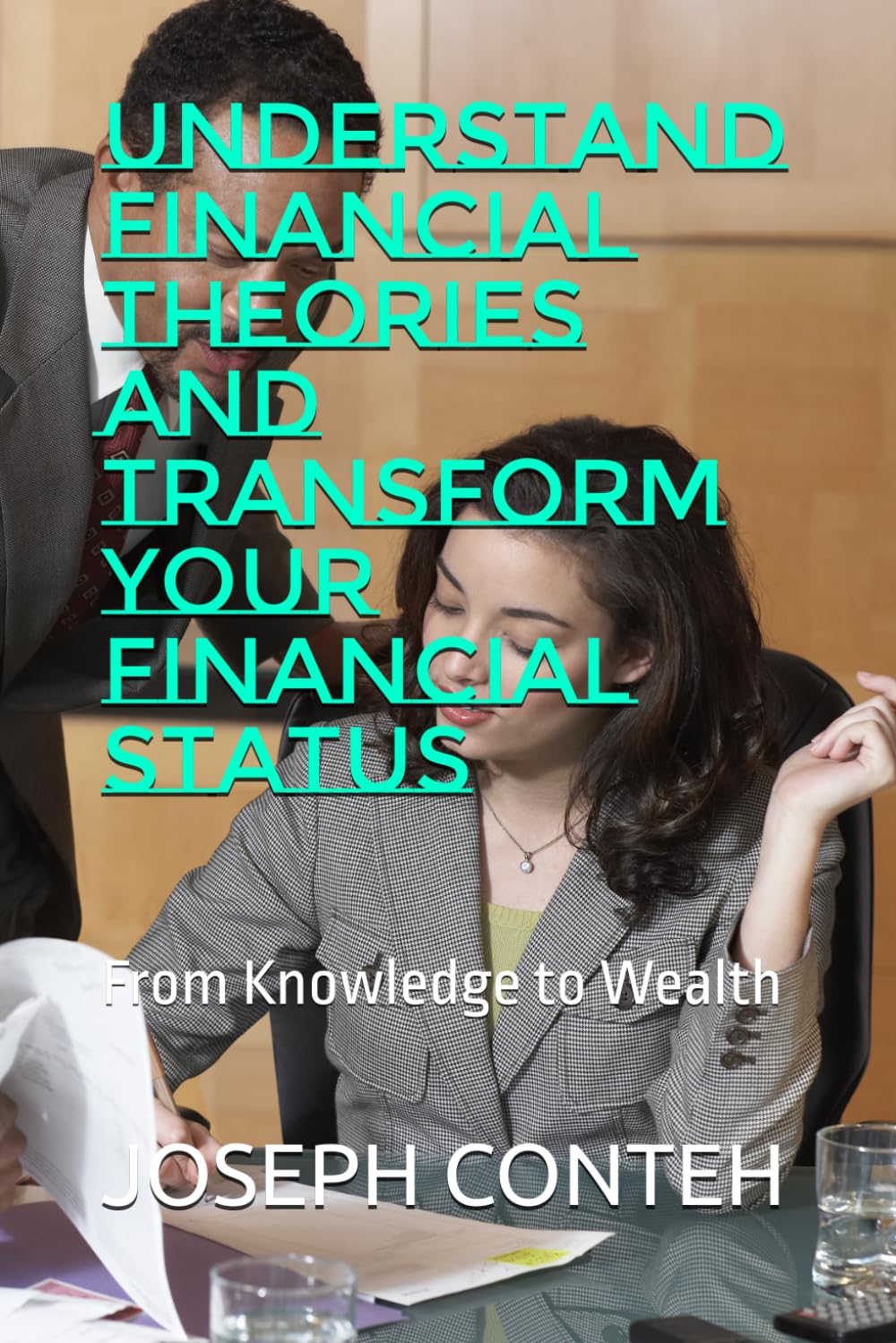 Understand Financial Theories and Transform Your Financial Status: From Knowledge to Wealth