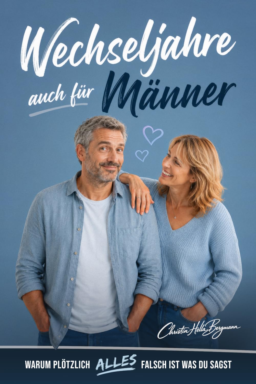 Wechseljahre auch für Männer: Warum plötzlich alles falsch ist, was du sagst – und wie ihr gemeinsam durch die Wechseljahre kommt (Wechseljahre verstehen)