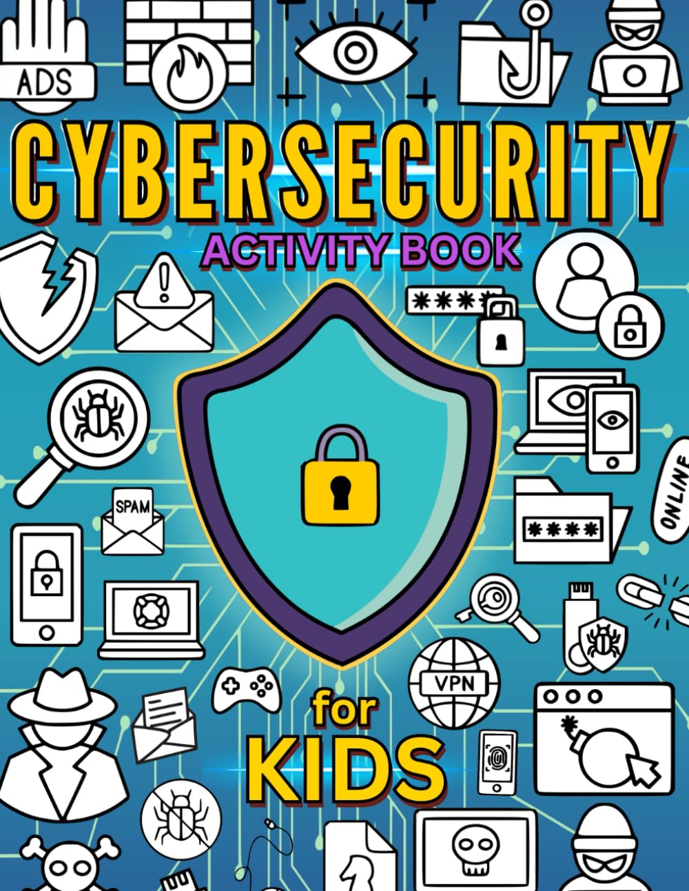 Cybersecurity Activity Book for Kids: Learn about Online Safety while Coloring, Solving Word Puzzles, Mazes and more.