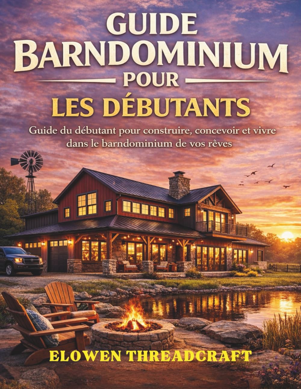 GUIDE BARNDOMINIUM POUR LES DÉBUTANTS: Guide du débutant pour construire, concevoir et vivre dans le barndominium de vos rêves