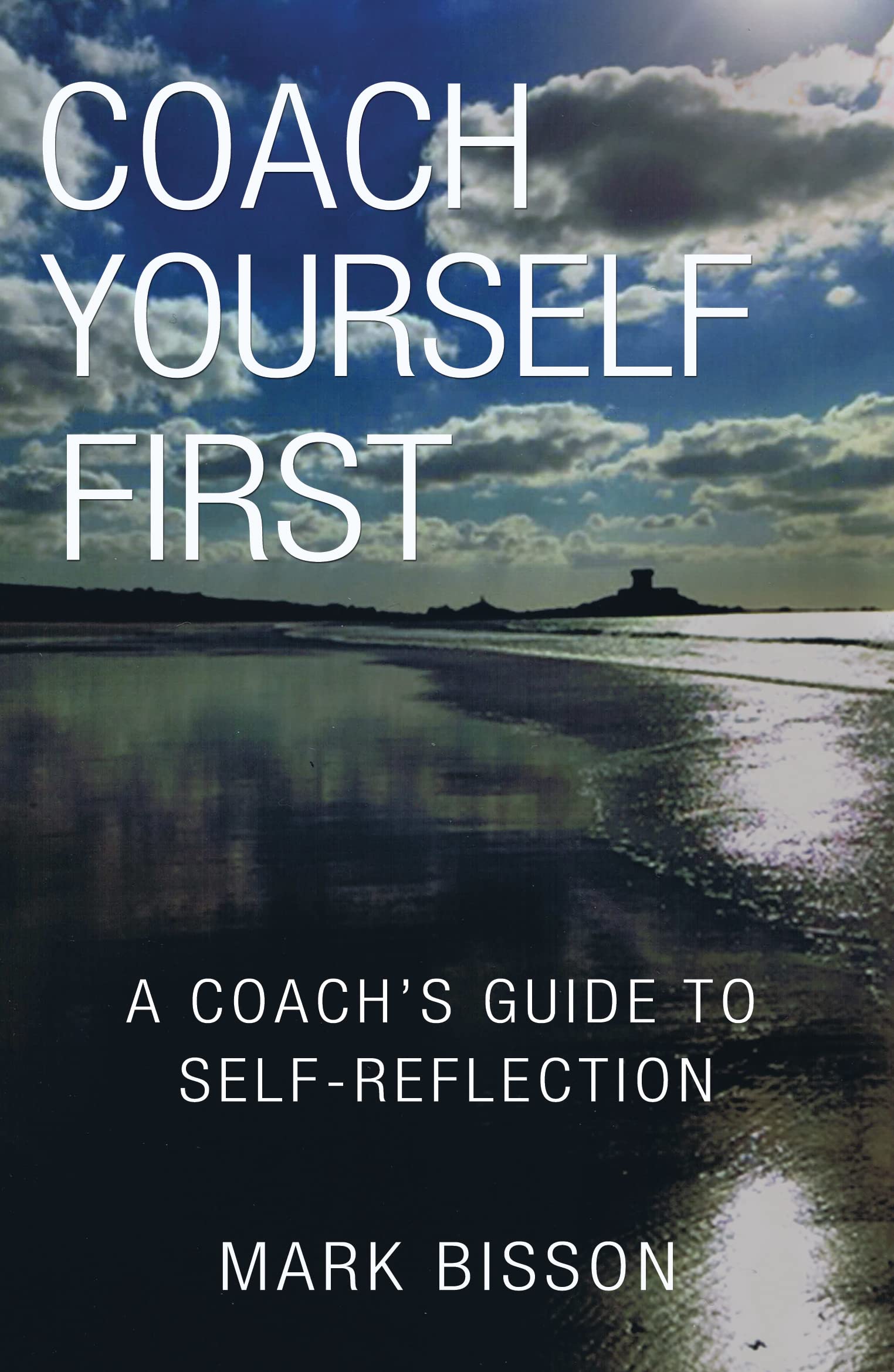 Mark Bisson Unisex Multicolor Coach Yourself First: A Coach's Guide To Self-Reflection Paperback