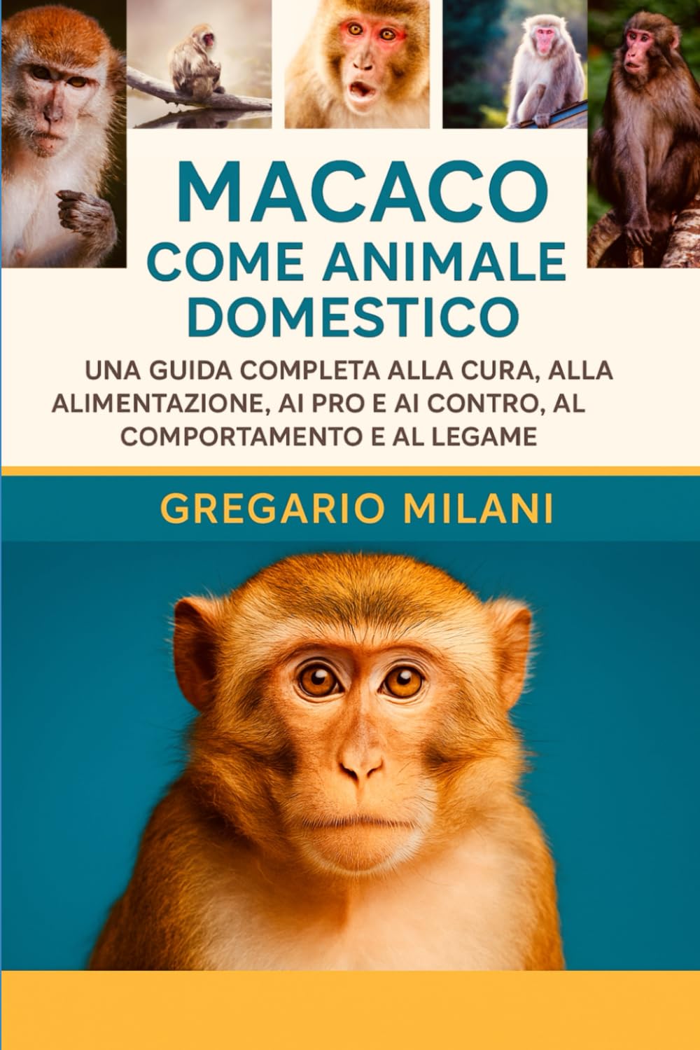 MACACO COME ANIMALE DOMESTICO: UNA GUIDA COMPLETA ALLA CURA, ALL'ALIMENTAZIONE, AI PRO E AI CONTRO, AL COMPORTAMENTO E AL LEGAME