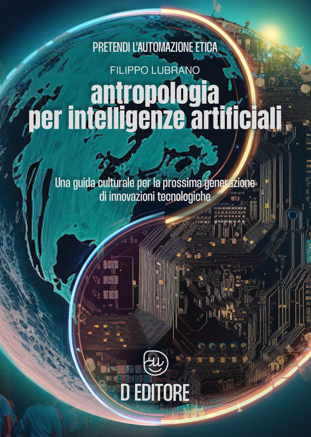 Antropologia Per Intelligenze Artificiali. Una Guida Culturale Per La Prossima Generazione Di Innovazioni Tecnologiche - 4