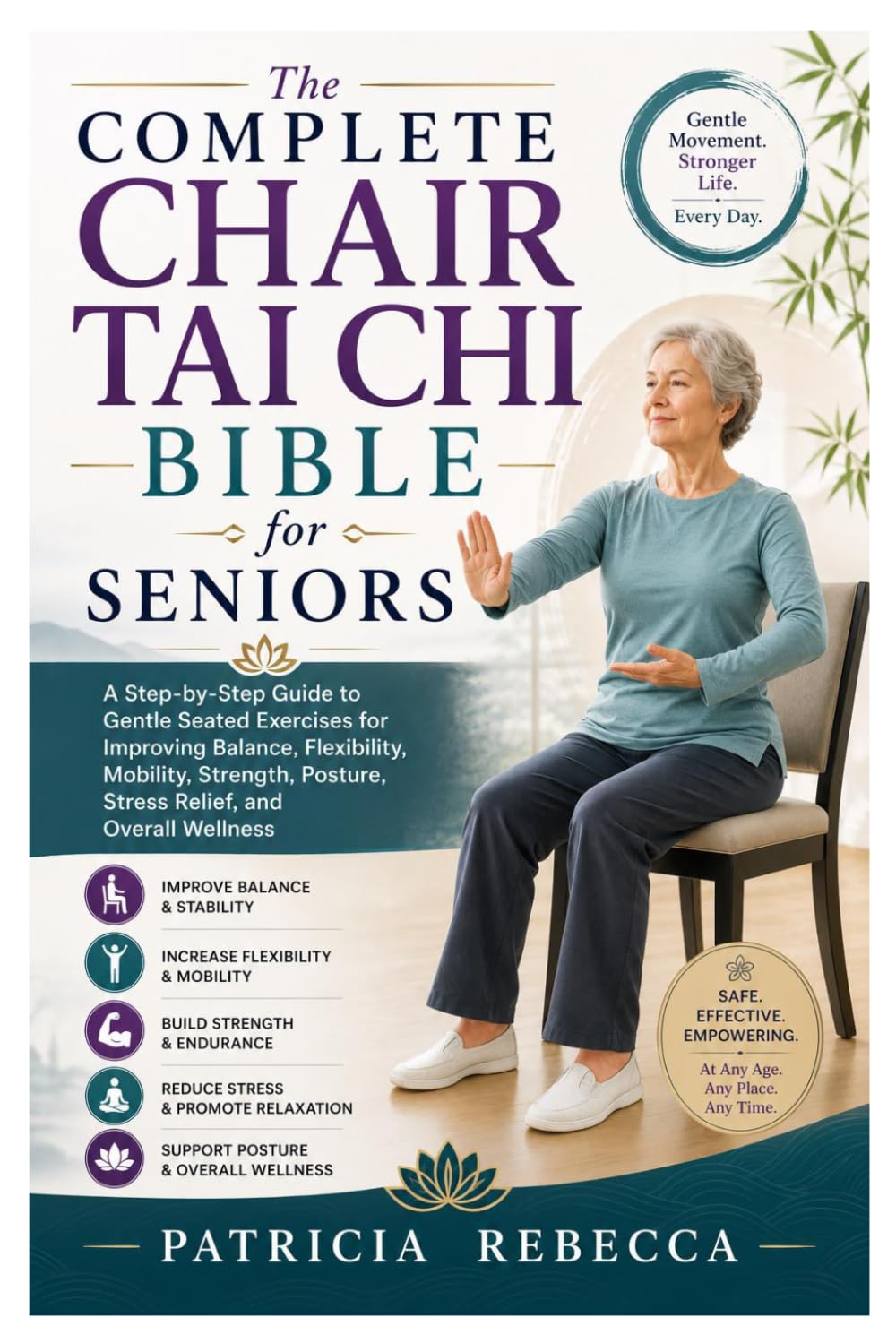 The Complete Chair Tai Chi Bible for Seniors: A Step-by-Step Guide to Gentle Seated Exercises for Improving Balance, Flexibility, Mobility, Strength, Posture, Stress Relief, and Overall Wellness
