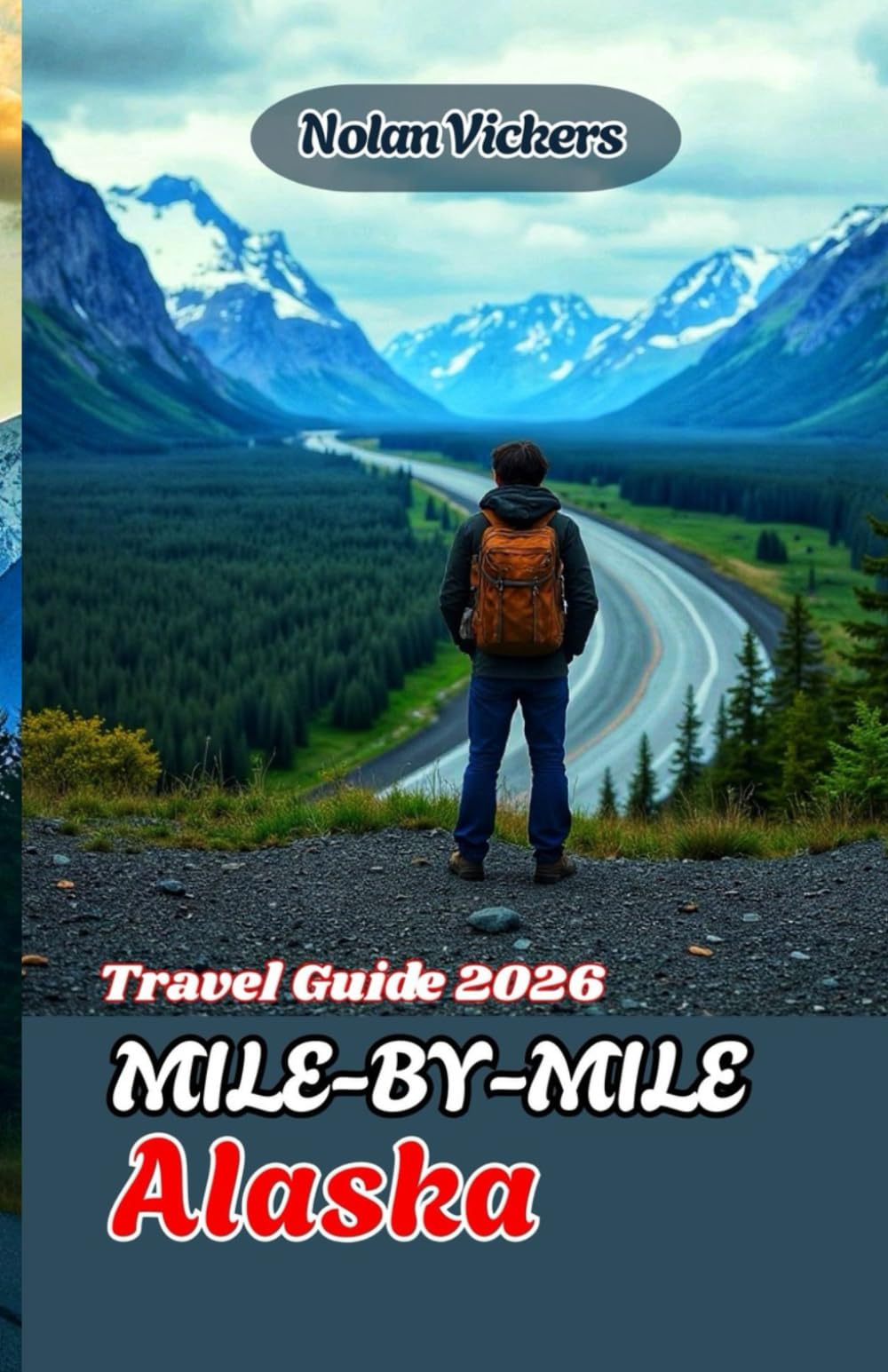 Mile-by-Mile Alaska Travel Guide 2026: Your Ultimate Mile-by-Mile Road Trip Guide to Alaska’s Highways, Towns & Hidden Wonders”