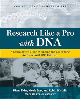 Research Like a Pro with DNA: Genealogist's Guide to Confirming Ancestors Using DNA Evidence - Diana Elder