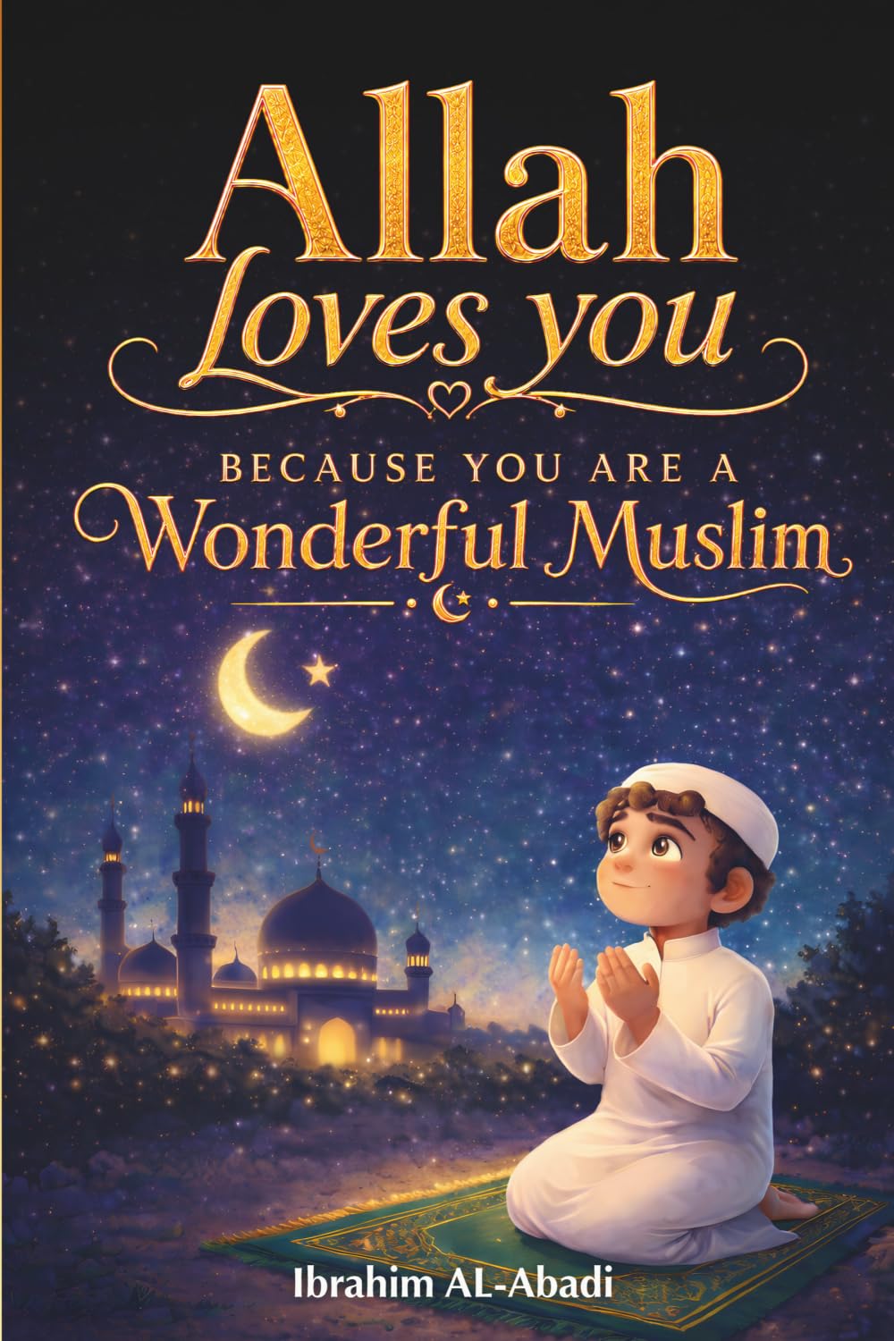 Allah loves you because you are a Wonderful Muslim: Islamic Books for Kids - Exciting and Instructive short Stories with Prayers and important Lessons ... as a Muslim Boy (Islamic books - Islam Way)