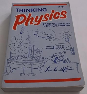 Thinking Physics : Practical Lessons in Critical Thinking, Gedanken ...