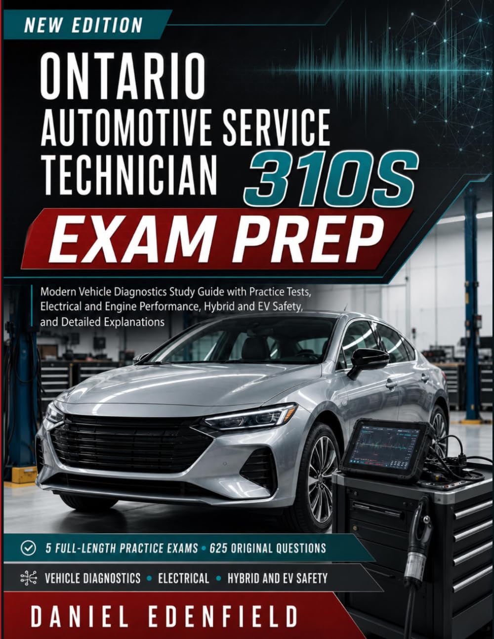 Ontario Automotive Service Technician 310S Exam Prep: Modern Vehicle Diagnostics Study Guide with Practice Tests, Electrical and Engine Performance, Hybrid and EV Safety, and Detailed Explanations