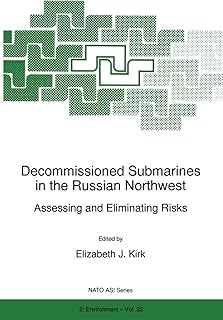 Decommissioned Submarines in the Russian Northwest: Assessing and Eliminating Risks (NATO Science Partnership Subseries: 2 Book 32)