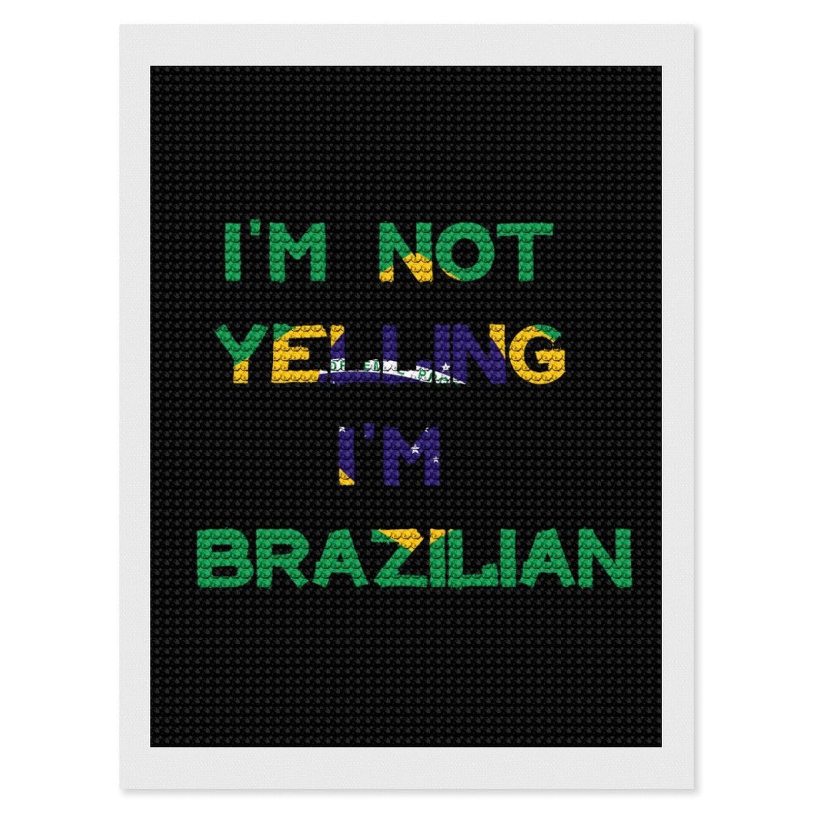Nclqvjxzkhw Style I'm Not Yelling I'm Brazilian Brazil Diamond Art Painting For Adult Round Diamonds Pictures Arts Crafts Home Wall Decor 12"X16"