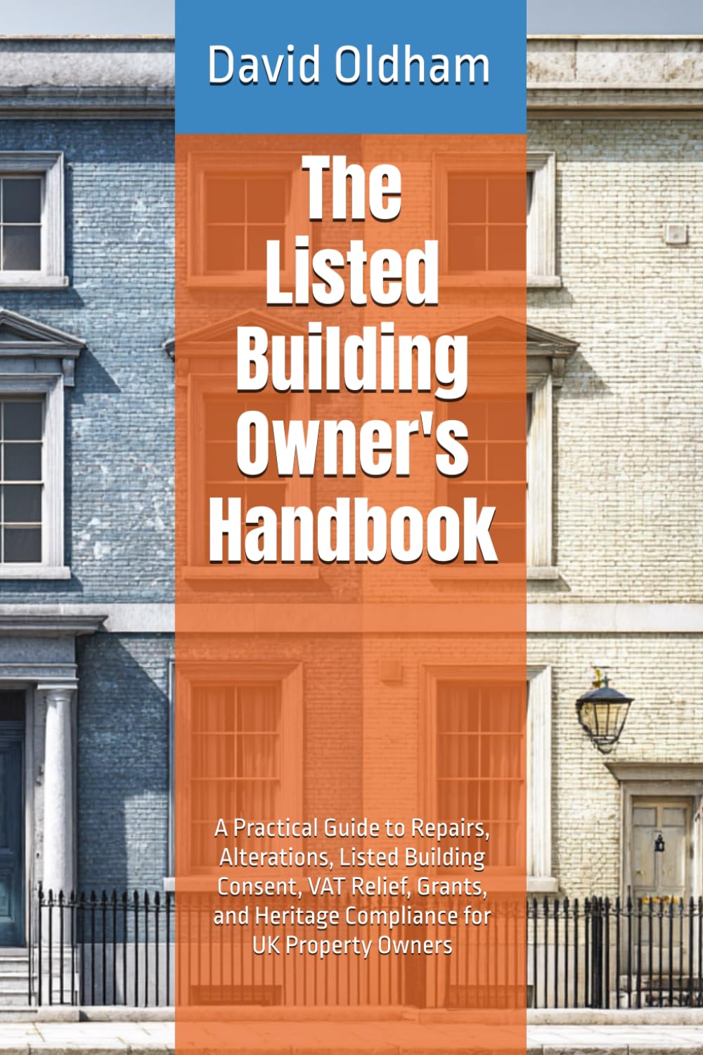 The Listed Building Owner's Handbook: A Practical Guide to Repairs, Alterations, Listed Building Consent, VAT Relief, Grants, and Heritage Compliance for UK Property Owners (UK Building Regulations)