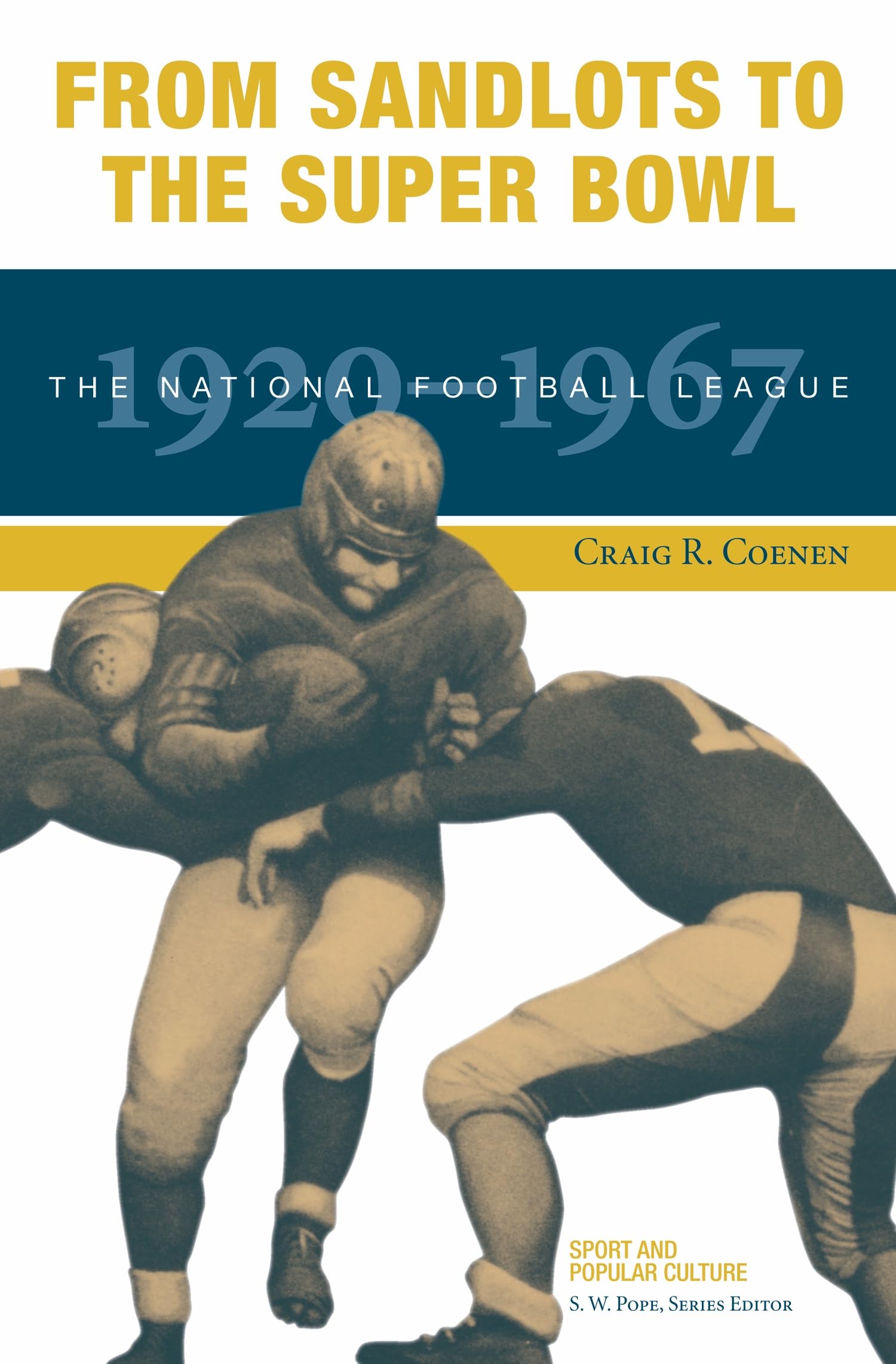 From Sandlots to the Super Bowl: The National Football League, 1920-1967 (Sports & Popular Culture)