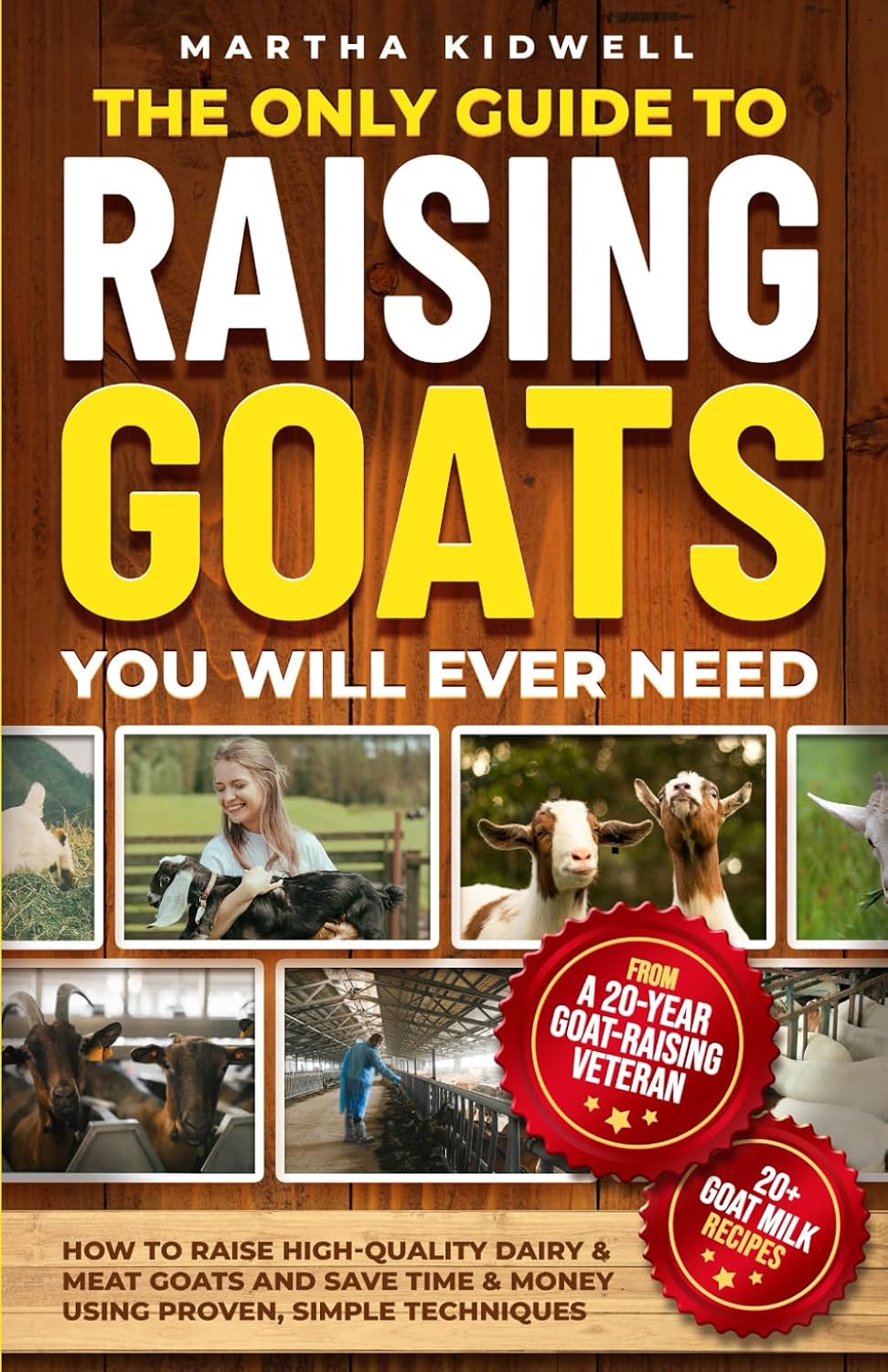 The Only Guide to Raising Goats You Will Ever Need: How to Raise High-Quality Dairy and Meat Goats and Save Time and Money Using Proven Simple Techniques (Mastering Homestead Animals)