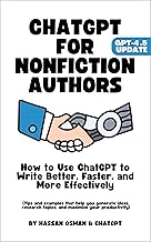 ChatGPT for Nonfiction Authors: How to Use ChatGPT to Write Better, Faster, and More Effectively (Tips that help you generate ideas, research topics, and maximize your productivity; GPT-4.5 Update)