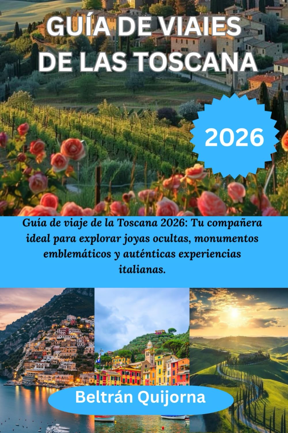 GUÍA DE VIAIES DE LAS TOSCANA 2026: Guía de viaje de la Toscana 2026: Tu compañera ideal para explorar joyas ocultas, monumentos emblemáticos y auténticas experiencias italianas.
