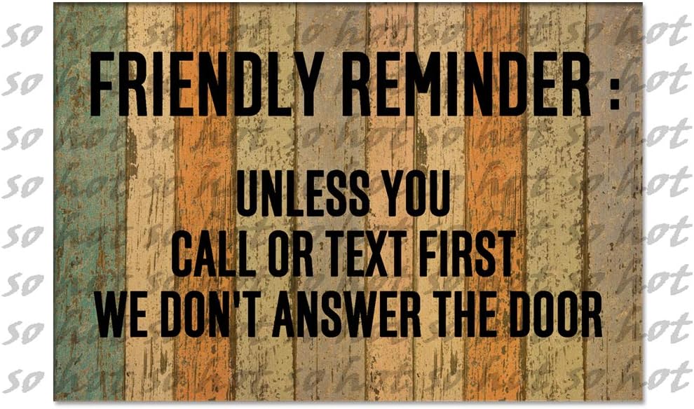 So Hot Funny Door mat Custom Indoor Friendly Reminder Unless You Call Or Text First We Don't Answer The Door Home and Office Decorative Entry Rug Garden/Kitchen/Bedroom Mat Non Slip 23.6x15.7 Inch