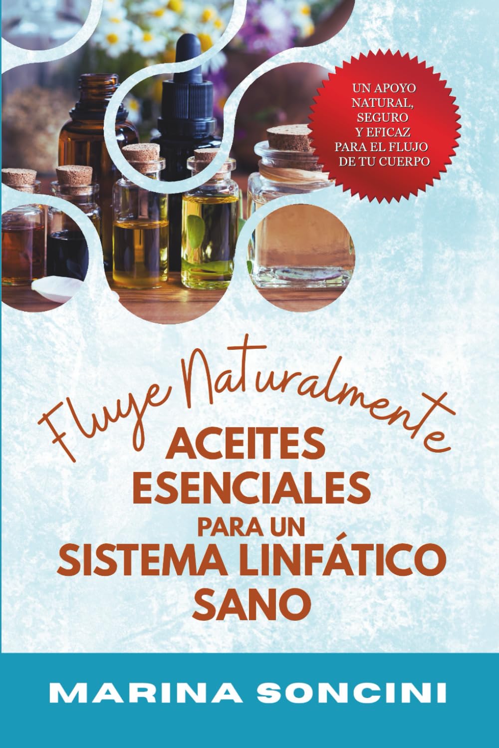 Fluye Naturalmente: Aceites Esenciales Para Un Sistema Linfático Sano: Apoyo Natural Frente a la Inflamación Crónica, el Linfedema y la Retención de Líquidos