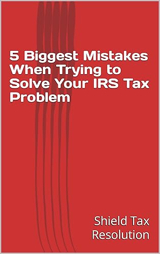 5 Biggest Mistakes When Trying to Solve Your IRS Tax Problem