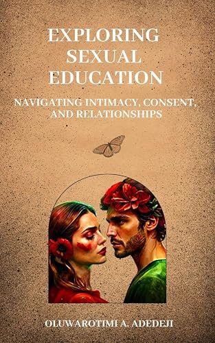 Exploring Sexual Education: Navigating Intimacy, Consent, and Relationships
