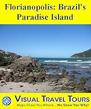 FLORIANOPOLIS: BRAZIL'S PARADISE ISLAND - A Self-guided Pictorial Walking/Driving/Public Transit Tour