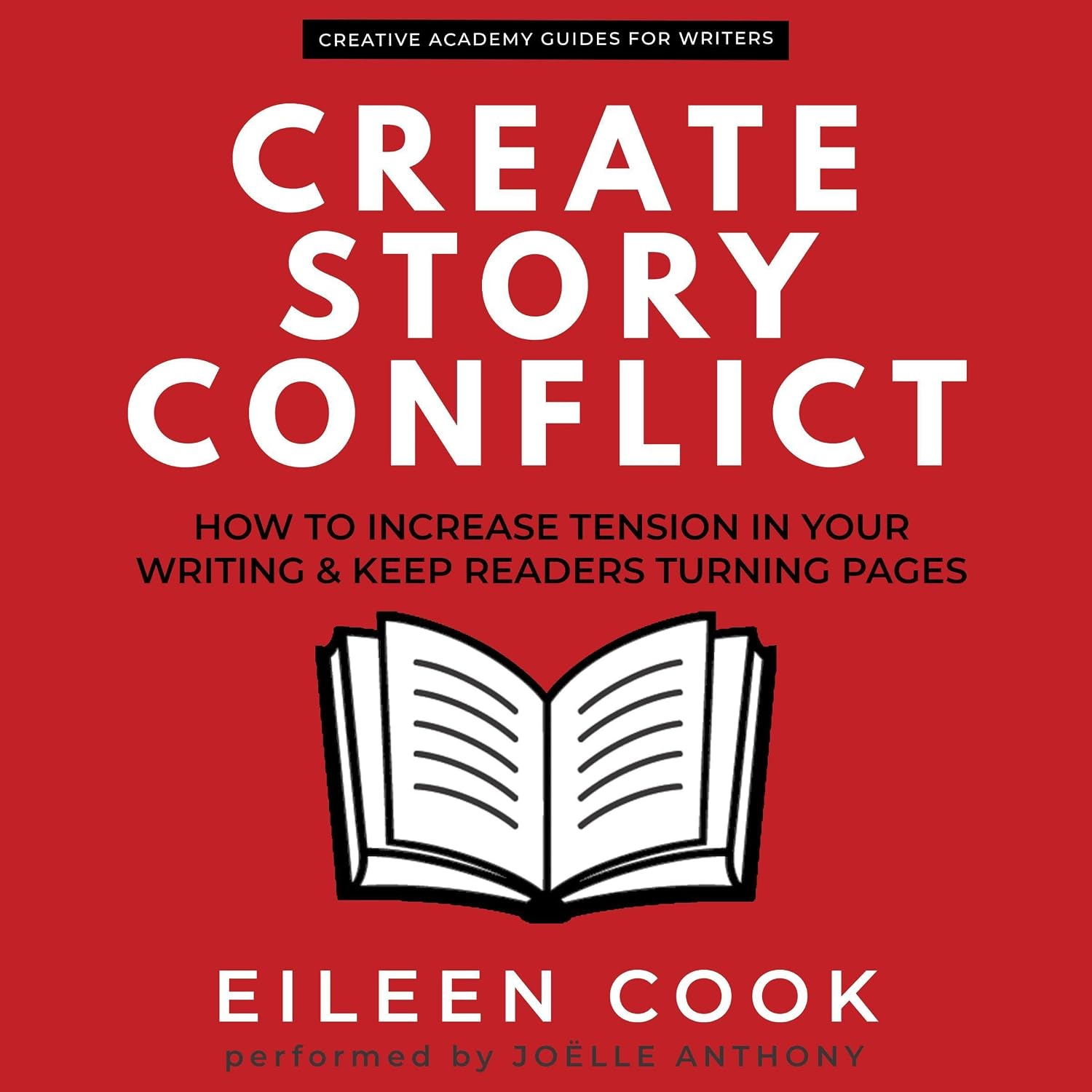 Create Story Conflict: How to Increase Tension in Your Writing & Keep Readers Turning Pages: Creative Academy Guides for Writers, Book 4