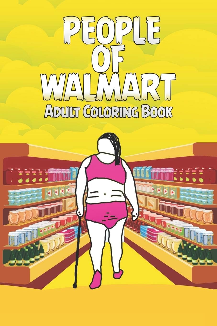 People of Walmart Coloring Book: Adult Coloring Book With Funny Images Of People From Walmart, Unofficial Edition Paperback