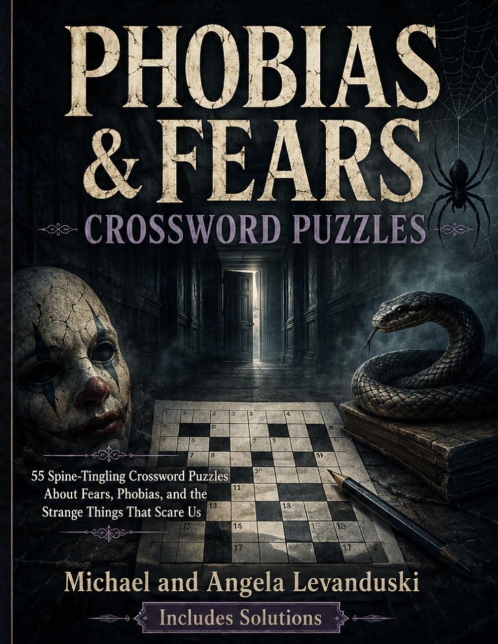 Phobias & Fears Crossword Puzzles: 55 Spine-Tingling Crossword Puzzles About Fears, Phobias, and the Strange Things That Scare Us