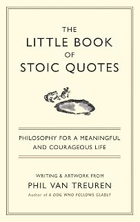Little Book of Stoic Quotes by Phil Van Treuren: Marcus Aurelius, Seneca, Epictetus Wisdom for Daily Resilience & Calm