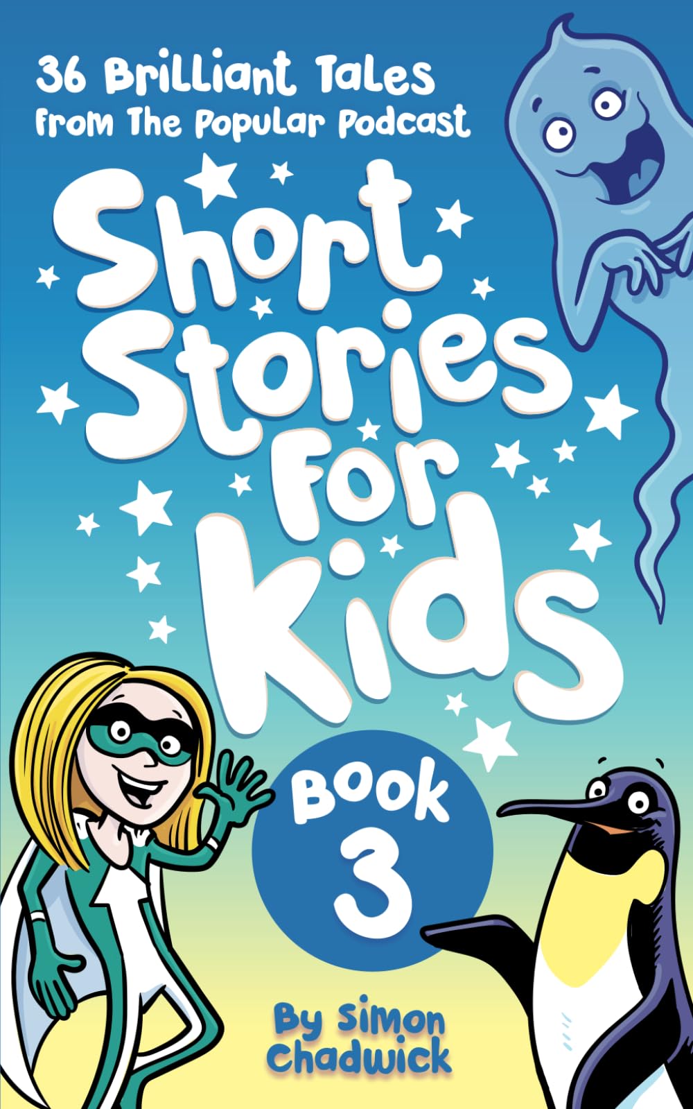 Short Stories For Kids: Book 3: 36 Brilliant Tales From The Popular Podcast (Short Stories For Kids: Brilliant Tales From The Popular Podcast)