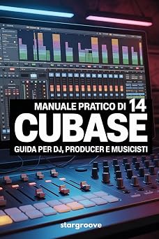 Manuale pratico di Cubase 14 Guida per Dj producer e musicisti