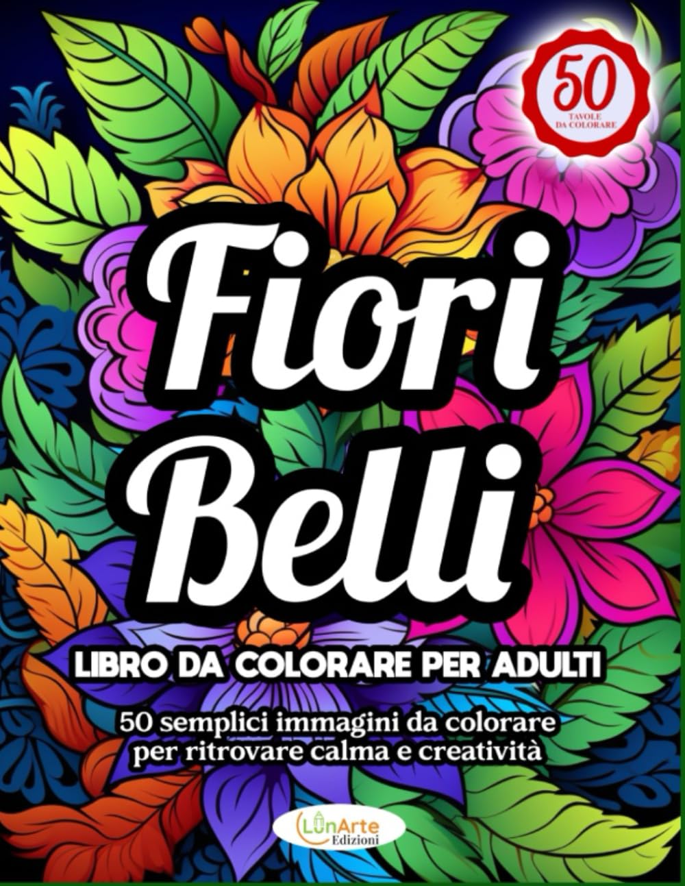 FIORI BELLI LIBRO DA COLORARE PER ADULTI: 50 Disegni semplici da colorare per ritrovare calma e creatività (Linea Popular)