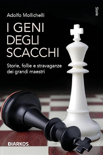 I geni degli scacchi: Storie, follie e stravaganze dei grandi maestri (Italian Edition)