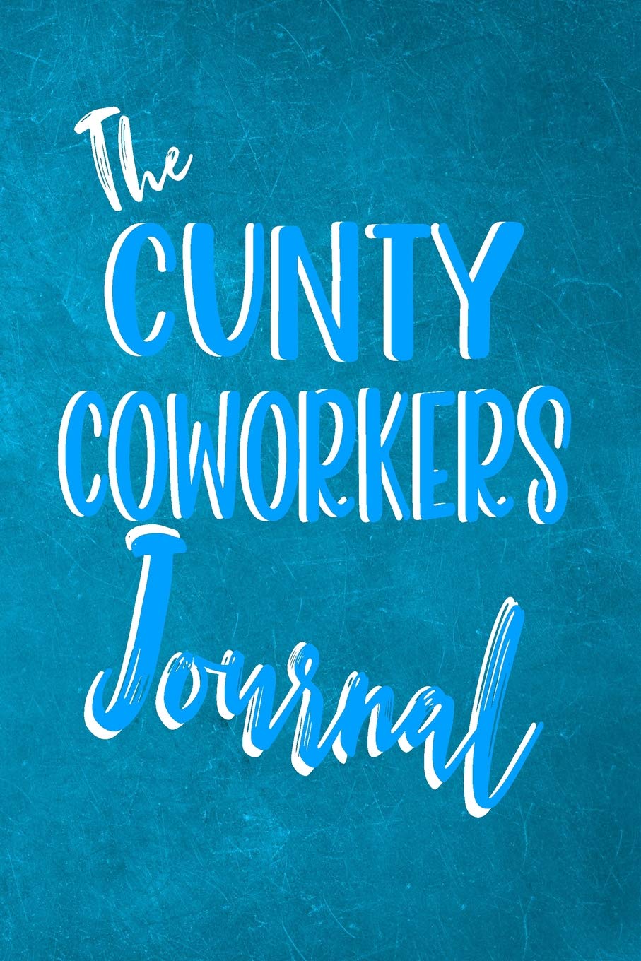 The Cunty Coworker Journal: Adult Office Humor - Blank Lined Funny Coworker Pun Gag Gift 6" x 9" 150 Blank Pages With Date Space Journal