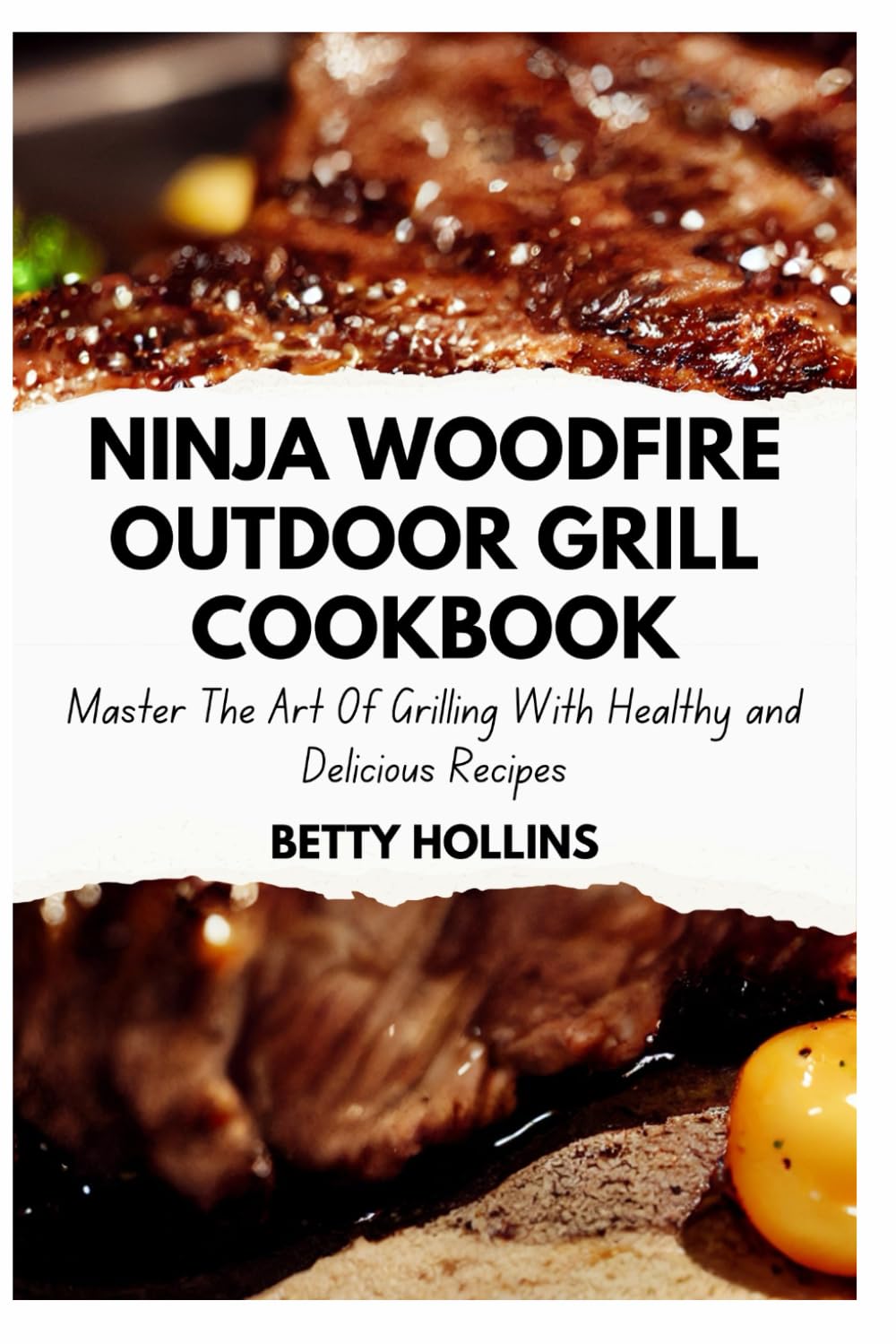 NINJA WOODFIRE OUTDOOR GRILL COOKBOOK: MASTER THE ART OF GRILLING WITH HEALTHY AND DELICIOUS RECIPES