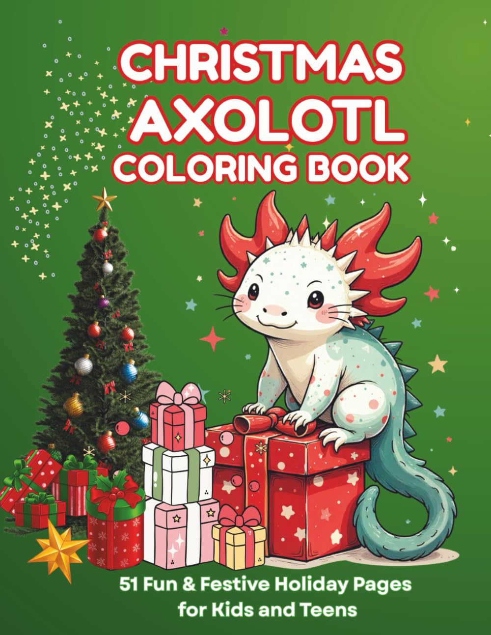 Christmas Axolotl Coloring Book: 51 Fun and Festive Holiday Coloring Pages for Kids and Teens Featuring Cute Axolotls and Christmas Scenes