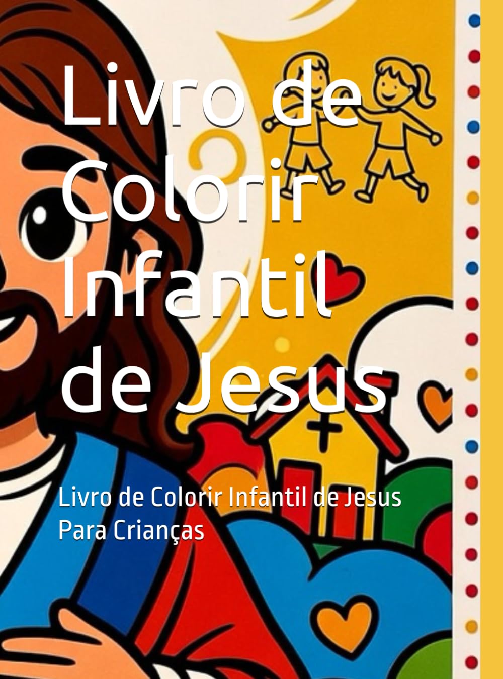 Livro de Colorir Infantil de Jesus: Livro de Colorir Infantil de JesusPara Crianças