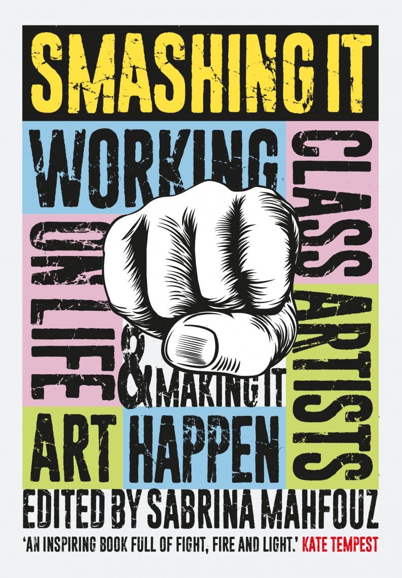 Smashing It: Working Class Artists on Life, Art  by Sabrina Mahfouz PAPERBACK