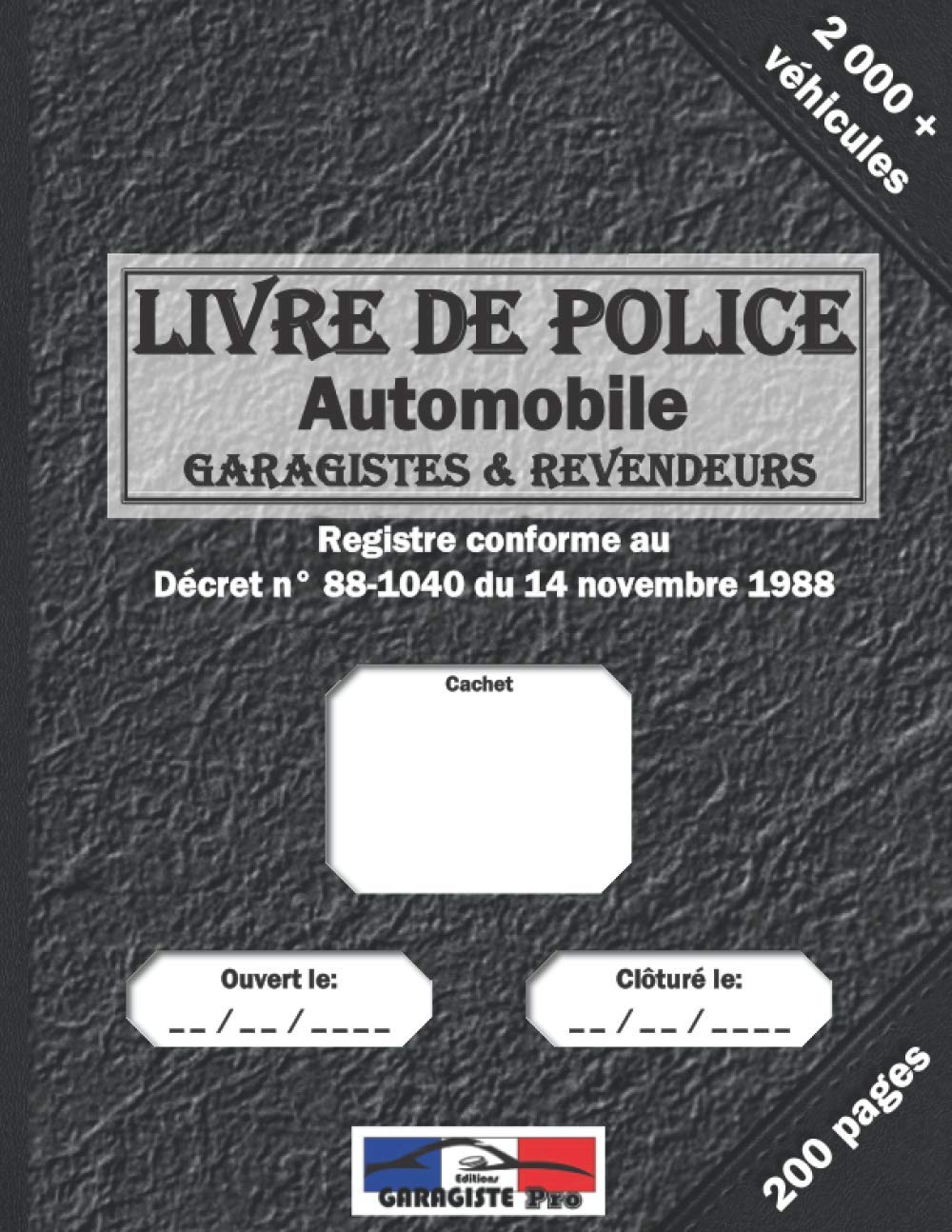 Registre D objets Mobiliers Garagistes Et Vendeurs De Véhicules D occasion Registre De Police: Livre De Police Automobile pour Garagiste et Revendeur  de Vehicule d'Occasion | Grand Format 200 Pages - Plus de 2000 Voitures |  Conforme à la Législation Française - Garagiste Pro, Editions - Livres -  Amazon.fr