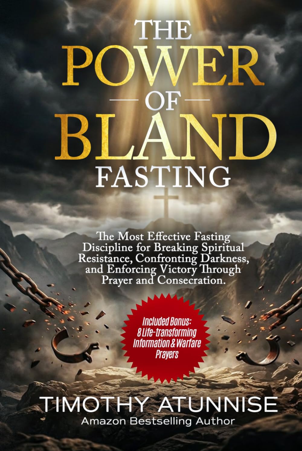The Power Of Bland Fasting: The Most Effective Fasting Discipline For Breaking Spiritual Resistance, Confronting Darkness, and Enforcing Victory ... (Fasting That Produces Desired Results)