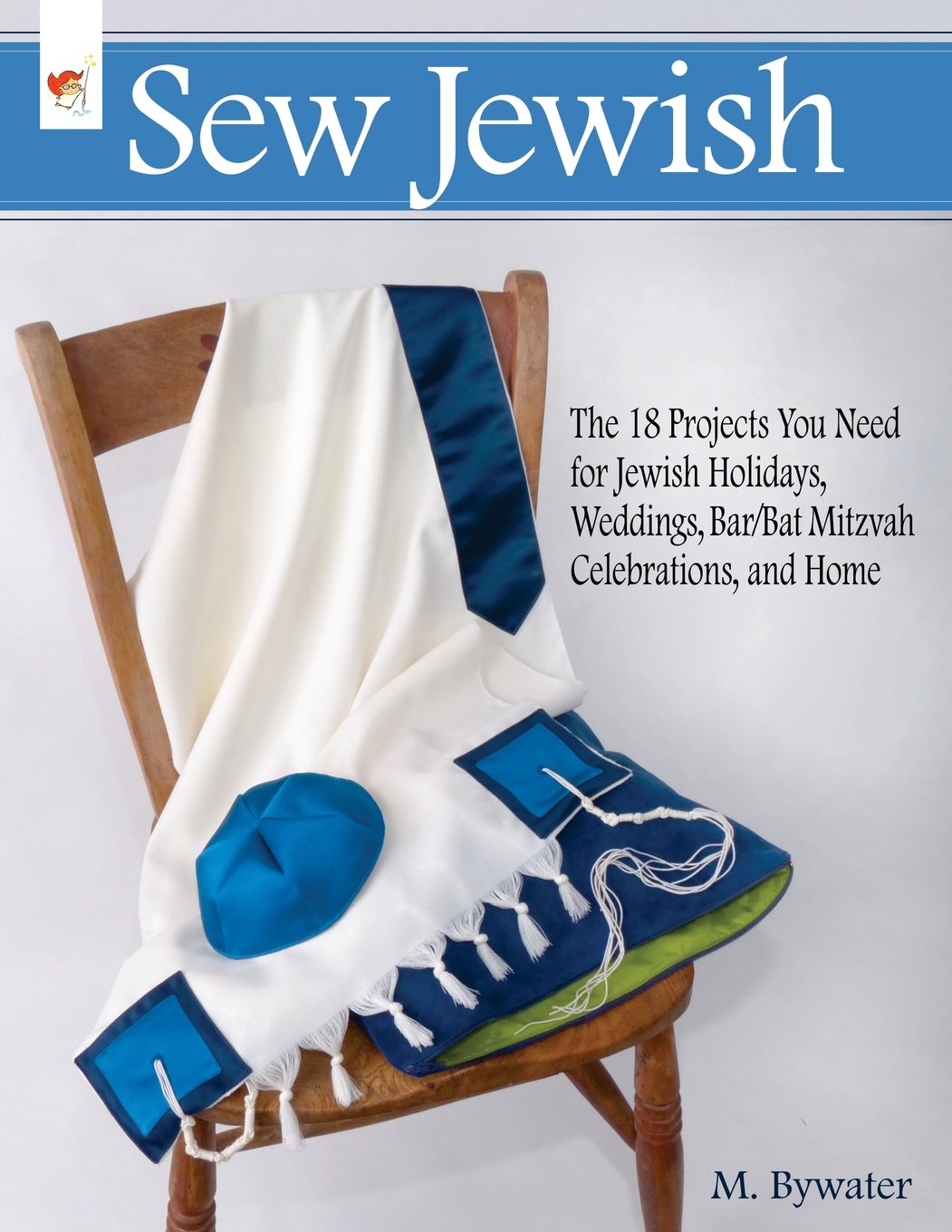 Sew Jewish: The 18 Projects You Need for Jewish Holidays, Weddings, Bar/Bat Mitzvah Celebrations, and Home