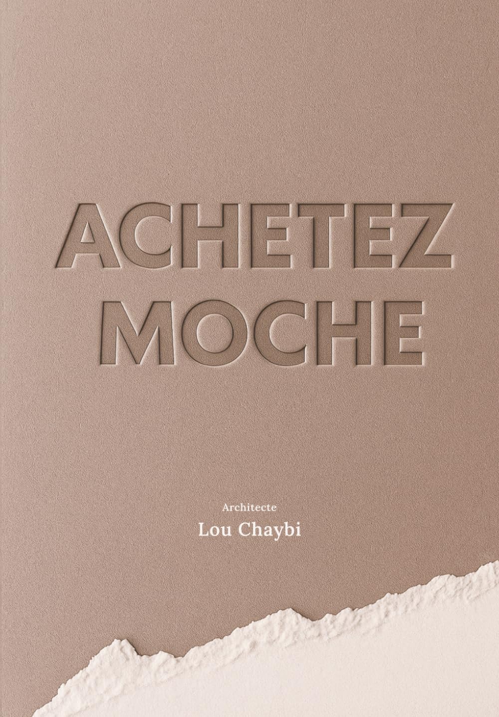 Achetez Moche: Méthode d’architecte pour analyser un bien, anticiper les travaux et créer un espace cohérent