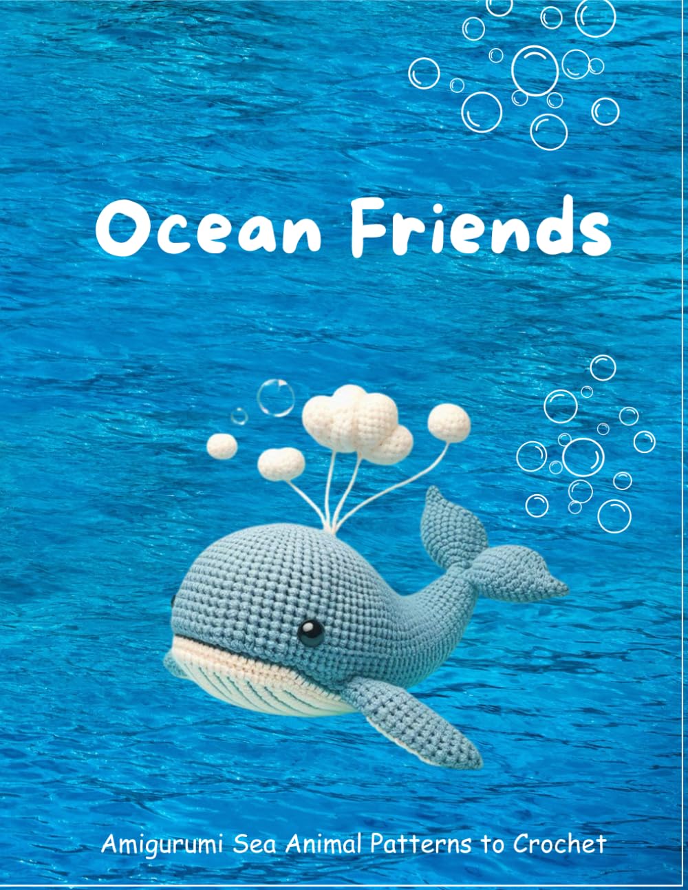 Ocean Friends: Amigurumi Sea Animal Patterns to Crochet: Create Adorable Marine Creatures with Simple, Step-by-Step Crochet Patterns