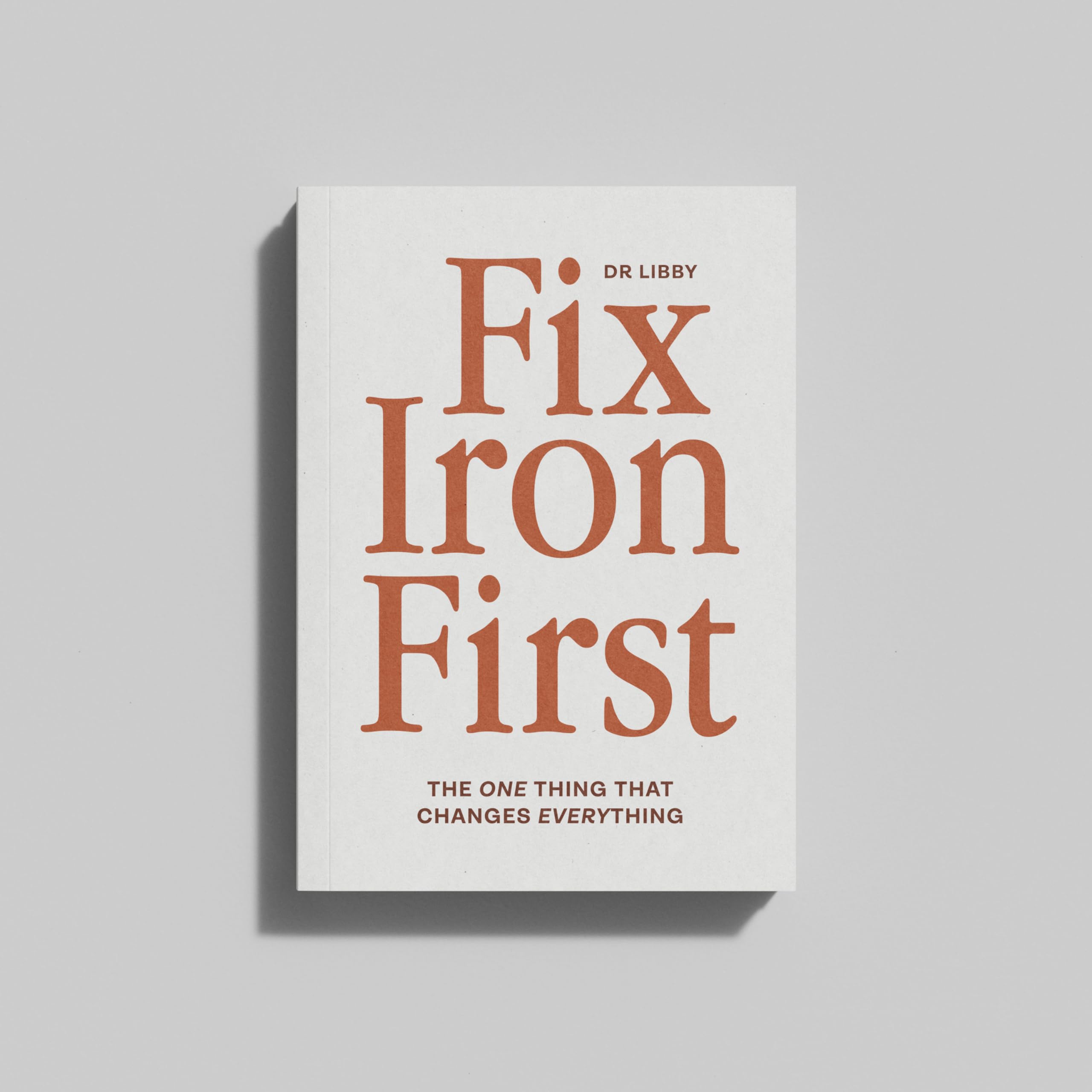 Fix Iron First : THE ONE THING THAT CHANGES EVERYTHING
