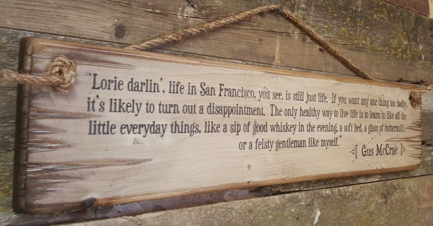Lorie Darlin', Life in San Francisco, You See, is Still Just Life. Augustus McCrae, Lonesome Dove Quote, Western, Antiqued, Wooden Sign