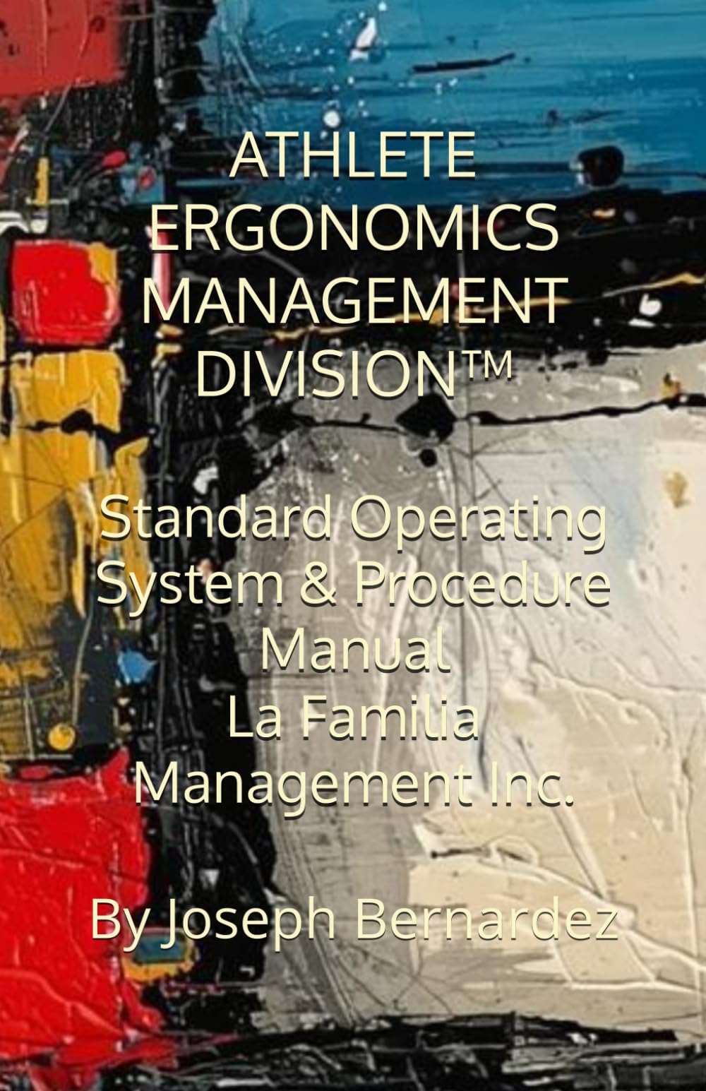 ATHLETE ERGONOMICS MANAGEMENT DIVISION™: Standard Operating System & Procedure Manual La Familia Management Inc.
