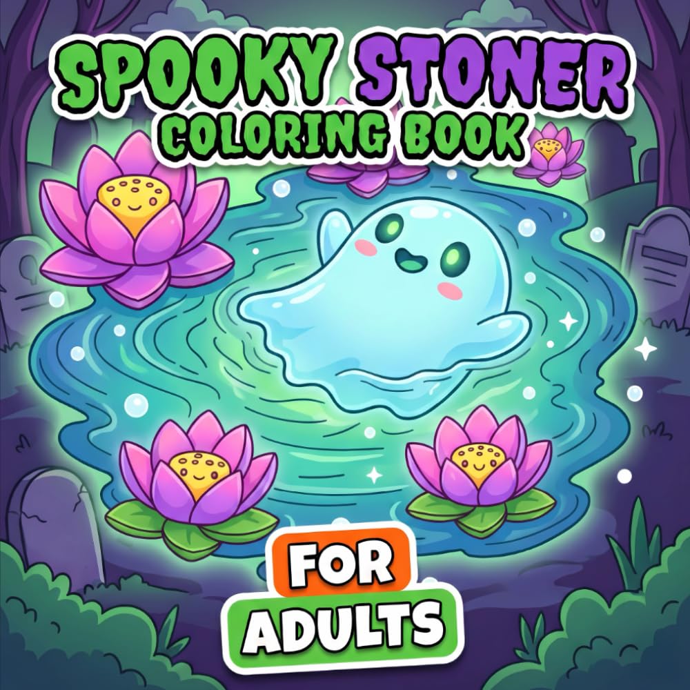 Spooky Stoner Coloring Book: Over 60 Trippy And Creepy Illustrations For Adults To Chill, Unwind, And Relieve Stress