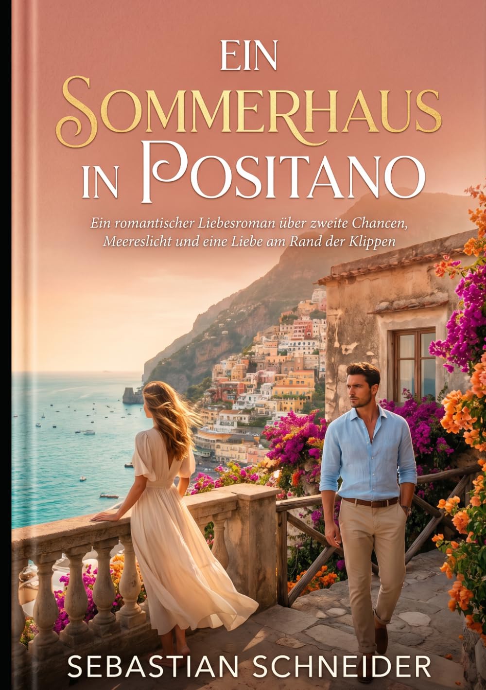 Ein Sommerhaus in Positano: Ein romantischer Liebesroman über zweite Chancen, Meereslicht und eine Liebe am Rand der Klippen