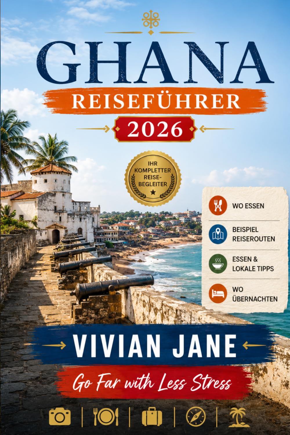 GHANA REISEFÜHRER 2026: Entdecken Sie historische Schlösser, Wildtierabenteuer, wunderschöne Strände, lebendige Kultur, verborgene Schätze und authentische lokale Erlebnisse
